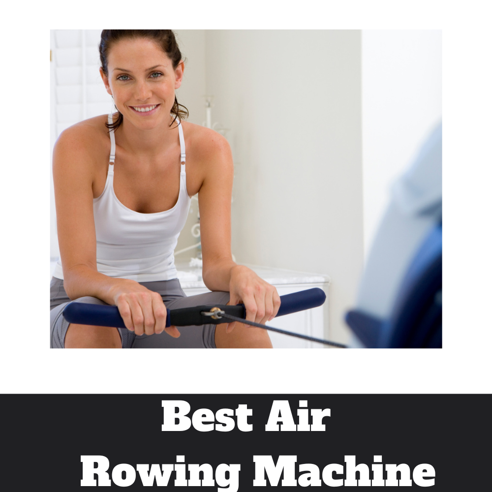 Best Air Rowing Machine