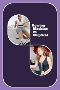 Rowing Machine vs Elliptical